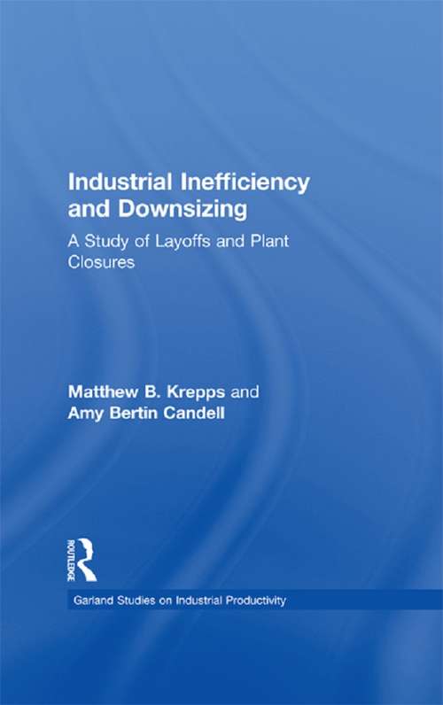 Industrial Inefficiency and Downsizing: A Study of Layoffs and Plant Closures (Studies On Industrial Productivity: Selected Works)