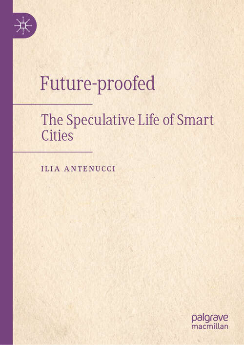Book cover of Future-proofed: The Speculative Life of Smart Cities