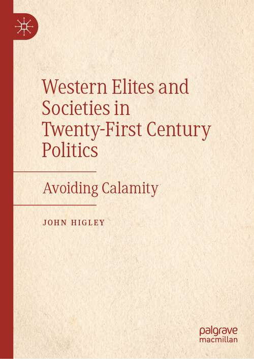Book cover of Western Elites and Societies in Twenty-First Century Politics: Avoiding Calamity (1st ed. 2023)