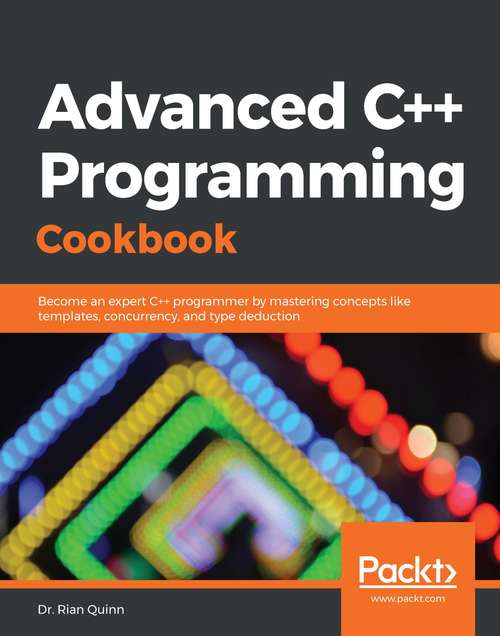 Book cover of Advanced C++ Programming Cookbook: Become an expert C++ programmer by mastering concepts like templates, concurrency, and type deduction