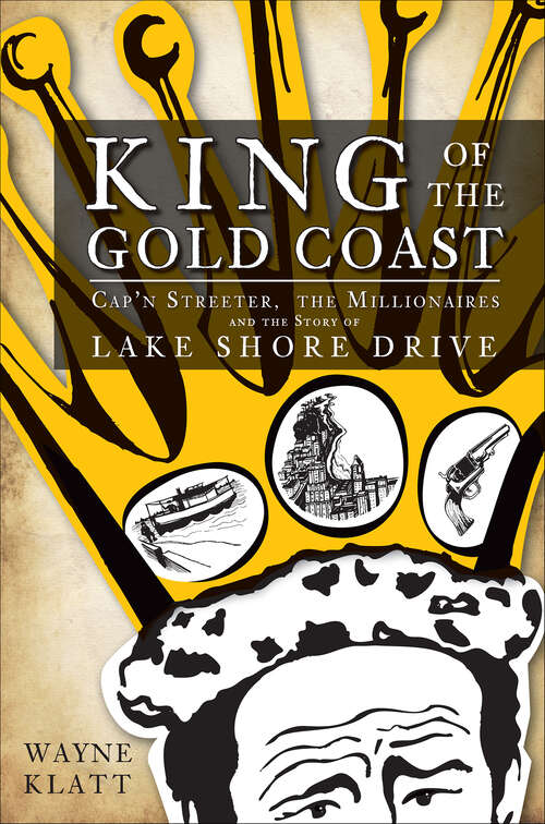 Book cover of King of the Gold Coast: Cap'n Streeter, the Millionaires and the Story of Lake Shore Drive