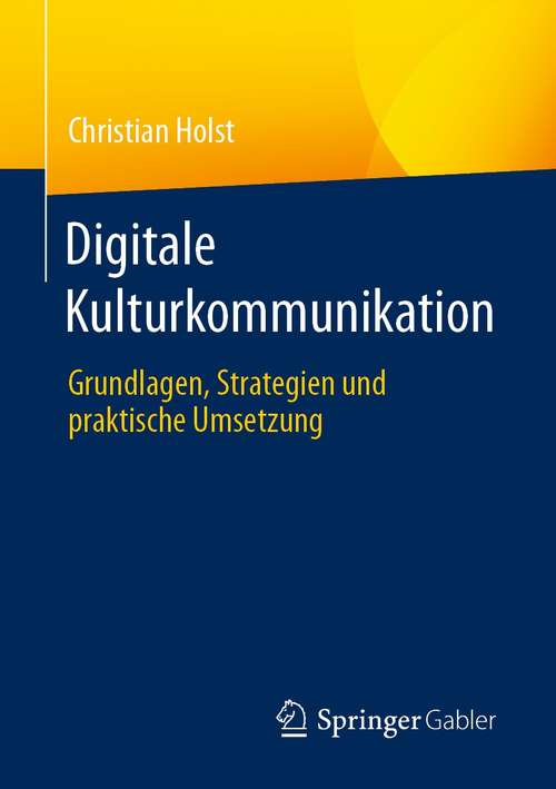 Book cover of Digitale Kulturkommunikation: Grundlagen, Strategien und praktische Umsetzung (1. Aufl. 2021)