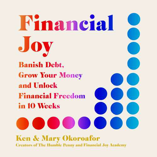 Book cover of Financial Joy: Banish Debt, Grow Your Money and Unlock Financial Freedom in 10 Weeks