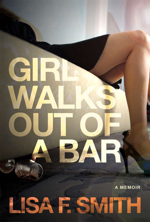 Book cover of Girl Walks Out of a Bar: A Memoir