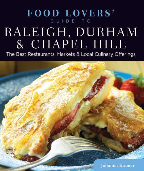 Book cover of Food Lovers' Guide to® Raleigh, Durham & Chapel Hill: The Best Restaurants, Markets & Local Culinary Offerings (1st Edition) (Food Lovers' Series)