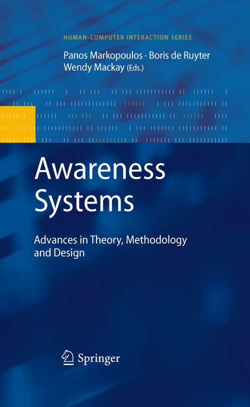 Awareness Systems: Advances in Theory, Methodology and Design (Human–Computer Interaction Series)