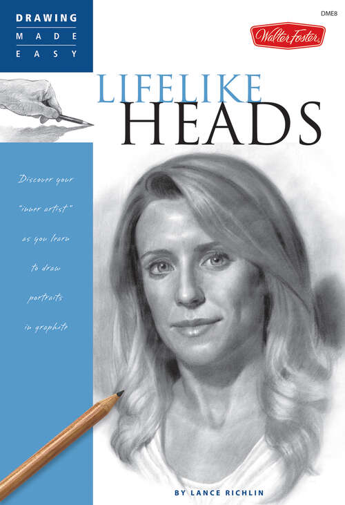 Book cover of Lifelike Heads: Discover Your Inner Artist As You Learn To Draw Portraits In Graphite (Drawing Made Easy)