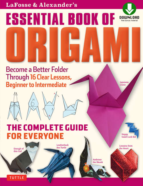 Book cover of LaFosse & Alexander's Essential Book of Origami: The Complete Guide for Everyone (Downloadable Material Included)