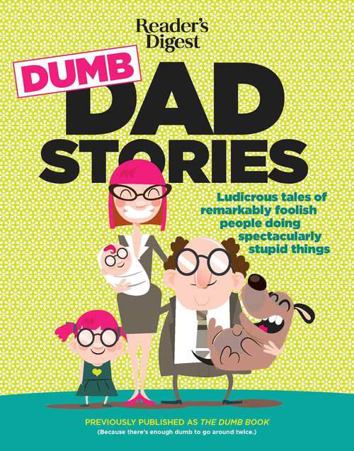 Book cover of Reader's Digest Dumb Dad Stories: Ludicrous tales of remarkably foolish people doing spectacularly stupid things