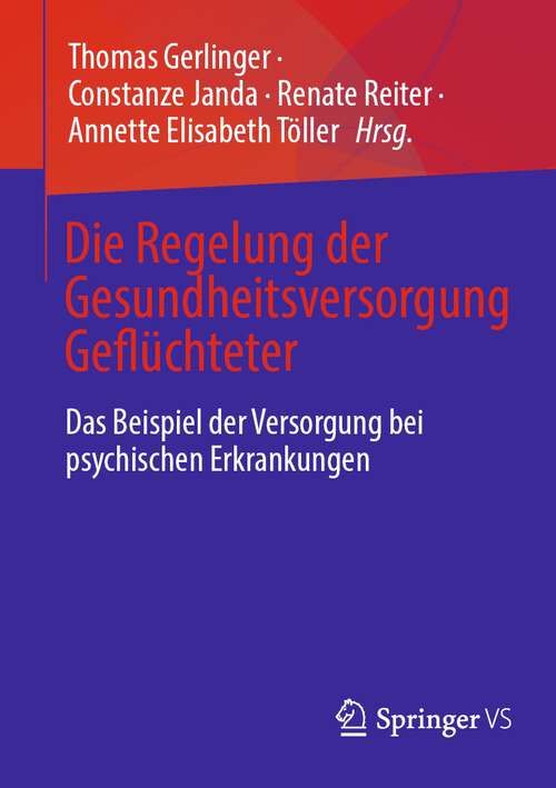 Book cover of Die Regelung der Gesundheitsversorgung Geflüchteter: Das Beispiel der Versorgung bei psychischen Erkrankungen (1. Aufl. 2023)