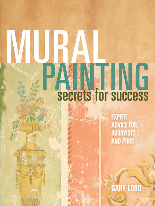 Book cover of Mural Painting Secrets For Success: Expert Advice For Hobbyists And Pros