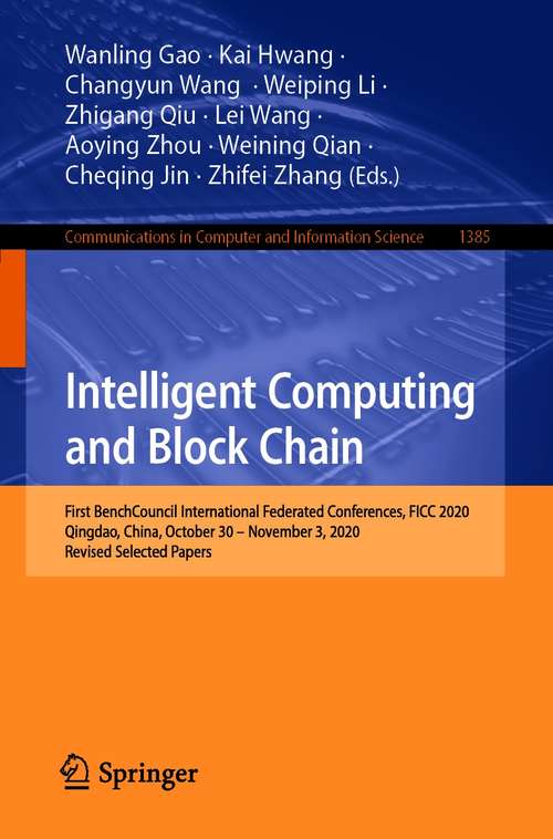 Intelligent Computing and Block Chain: First BenchCouncil International Federated Conferences, FICC 2020, Qingdao, China, October 30 – November 3, 2020, Revised Selected Papers (Communications in Computer and Information Science #1385)