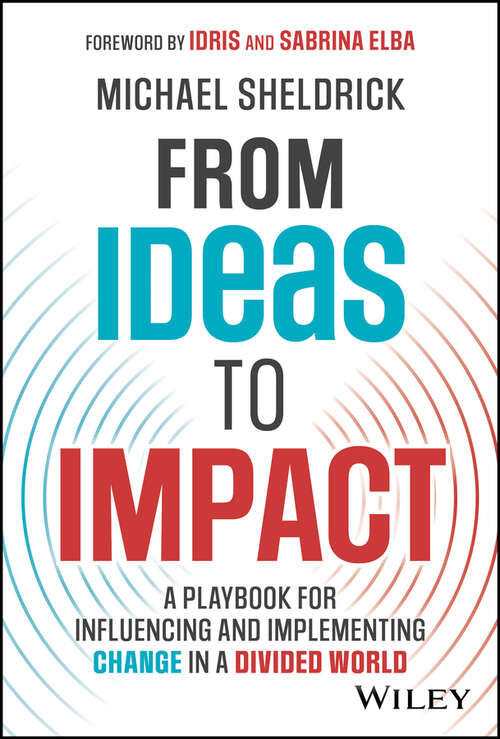 Book cover of From Ideas to Impact: A Playbook for Influencing and Implementing Change in a Divided World
