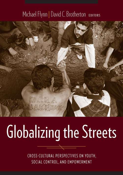 Globalizing the Streets: Cross-Cultural Perspectives on Youth, Social Control, and Empowerment