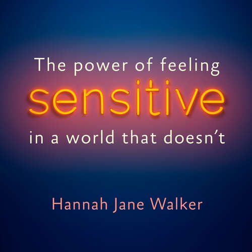Sensitive: The Power of Feeling in a World that Doesn't