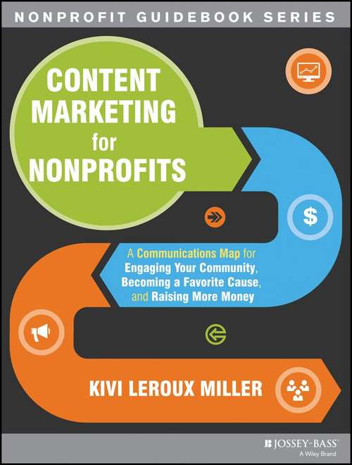 Book cover of Content Marketing for Nonprofits: A Communications Map for Engaging Your Community, Becoming a Favorite Cause, and Raising More Money (First Edition)