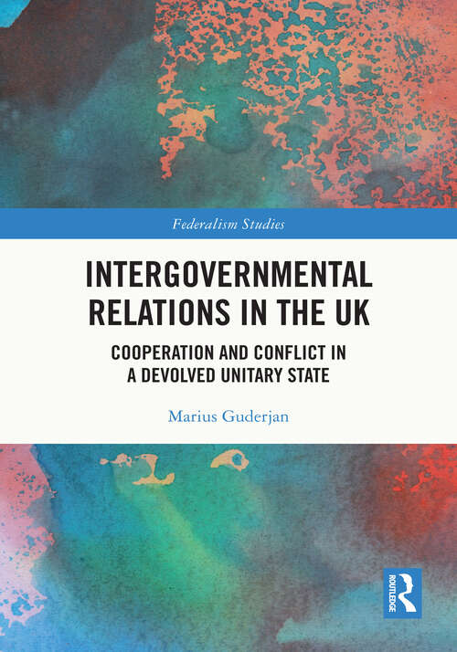 Book cover of Intergovernmental Relations in the UK: Cooperation and Conflict in a Devolved Unitary State (Federalism Studies)