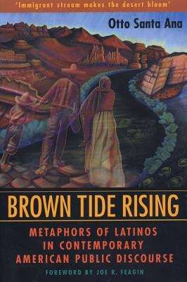 Brown Tide Rising: Metaphors of Latinos in Contemporary American Public Discourse