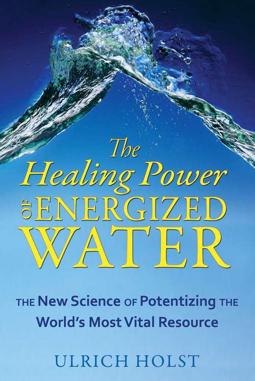 Book cover of The Healing Power of Energized Water: The New Science of Potentizing the World’s Most Vital Resource