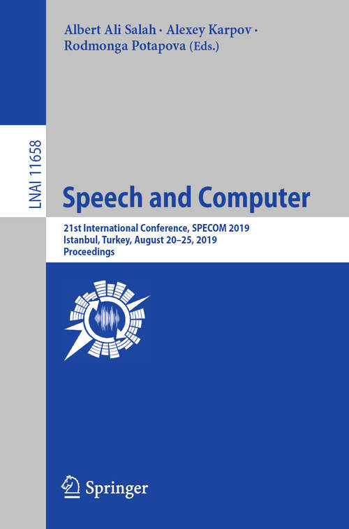 Speech and Computer: 21st International Conference, SPECOM 2019, Istanbul, Turkey, August 20–25, 2019, Proceedings (Lecture Notes in Computer Science #11658)