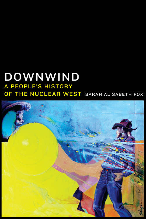 Book cover of Downwind: A People's History of the Nuclear West