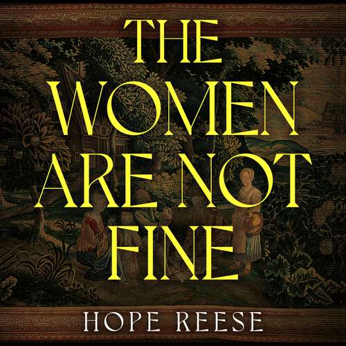 Book cover of The Women Are Not Fine: The Dark History of a Poisonous Sisterhood