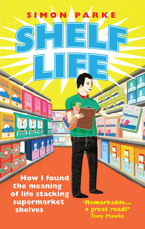 Book cover of Shelf Life: How I Found The Meaning of Life Stacking Supermarket Shelves