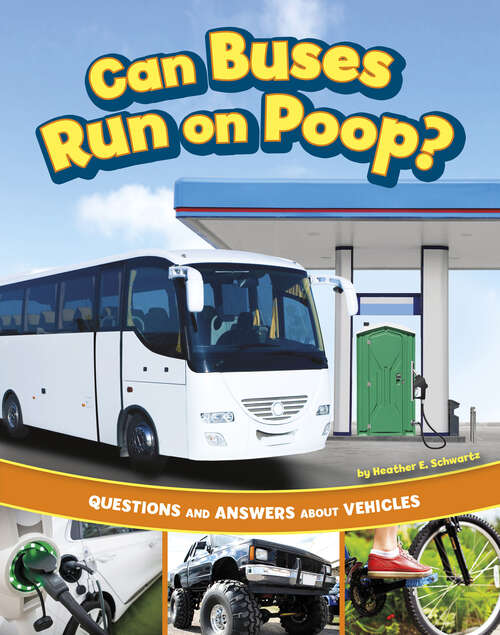 Book cover of Can Buses Run on Poop?: Questions And Answers About Vehicles (Transportation Explorer Ser.)