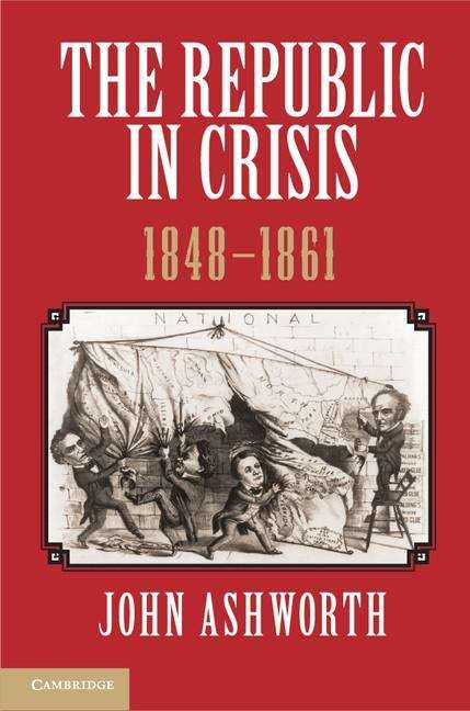 Book cover of The Republic in Crisis, 1848-1861