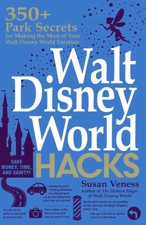 Book cover of Walt Disney World Hacks: 350+ Park Secrets for Making the Most of Your Walt Disney World Vacation (Hidden Magic)