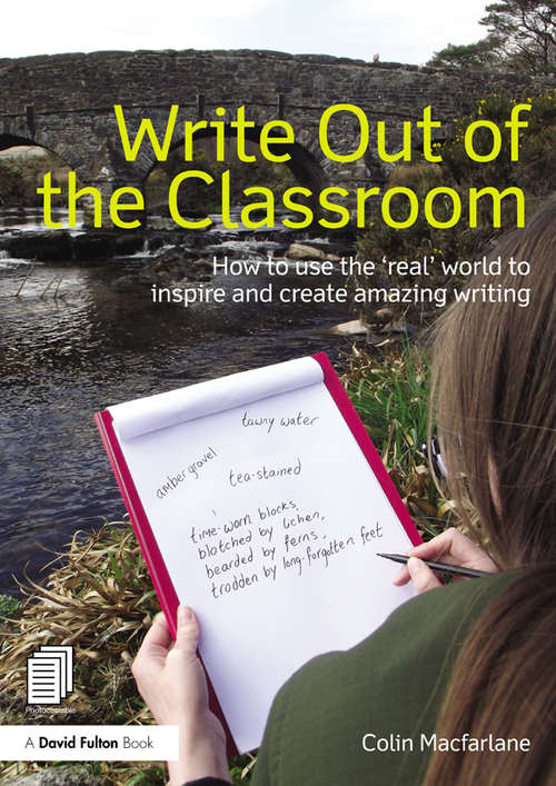 Book cover of Write Out of the Classroom: How to use the 'real' world to inspire and create amazing writing