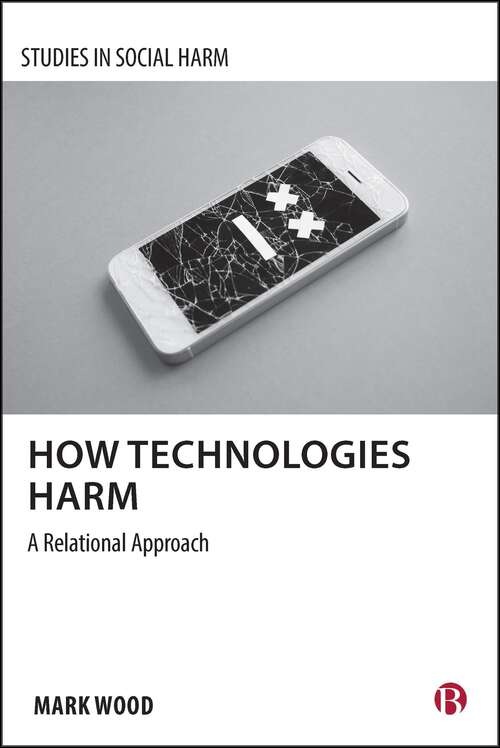Book cover of How Technologies Harm: A Relational Approach (First Edition) (Studies in Social Harm)
