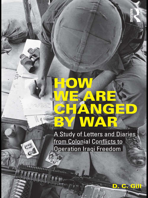 How We Are Changed by War: A Study of Letters and Diaries from Colonial Conflicts to Operation Iraqi Freedom
