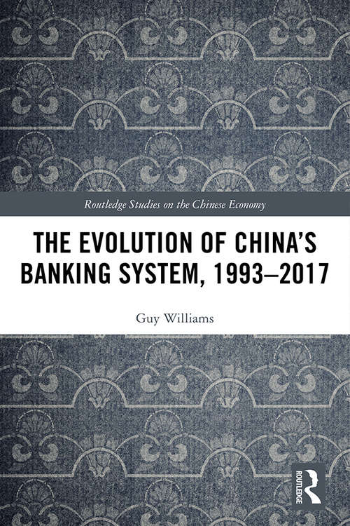 Book cover of The Evolution of China's Banking System, 1993–2017 (Routledge Studies on the Chinese Economy)