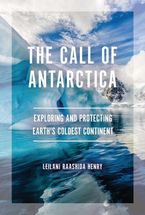 Book cover of The Call of Antarctica: Exploring and Protecting Earth's Coldest Continent