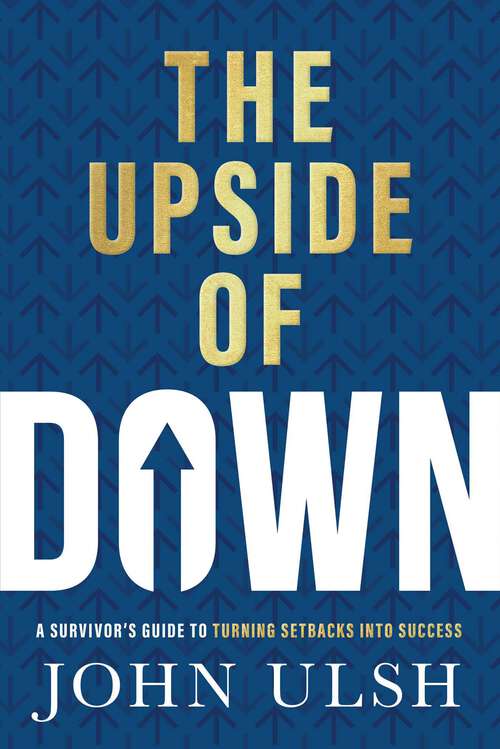 Book cover of The Upside of Down: A Survivor's Guide to Turning Setbacks into Success