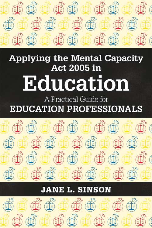 Book cover of Applying the Mental Capacity Act 2005 in Education: A Practical Guide for Education Professionals