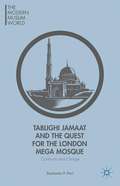 Tablighi Jamaat and the Quest for the London Mega Mosque
