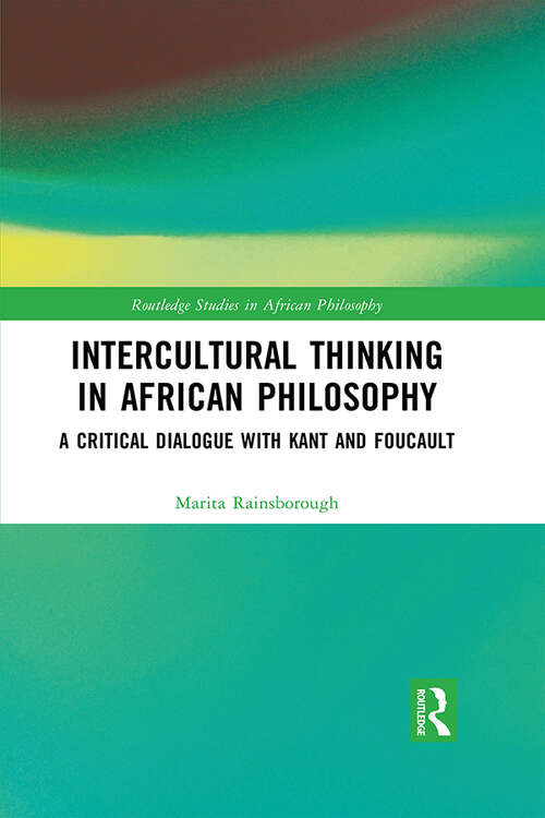 Book cover of Intercultural Thinking in African Philosophy: A Critical Dialogue with Kant and Foucault (Routledge Studies in African Philosophy)