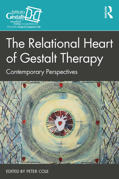 The Relational Heart of Gestalt Therapy: Contemporary Perspectives (Gestalt Therapy Book Series)