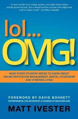 Book cover of lol... Omg!  What Every Student Needs to Know about Online Reputation Management, Digital Citizenship and Cyberbullying