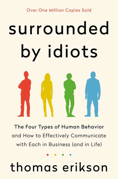 Book cover of Surrounded by Idiots: The Four Types of Human Behavior and How to Effectively Communicate with Each in Business (and in Life) (The Surrounded by Idiots Series)