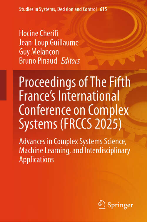Book cover of Proceedings of The Fifth France's International Conference on Complex Systems: Advances in Complex Systems Science, Machine Learning, and Interdisciplinary Applications (Studies in Systems, Decision and Control #615)
