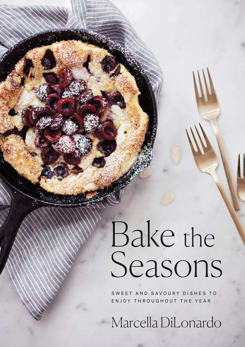 Book cover of Bake the Seasons: Sweet and Savoury Dishes to Enjoy Throughout the Year
