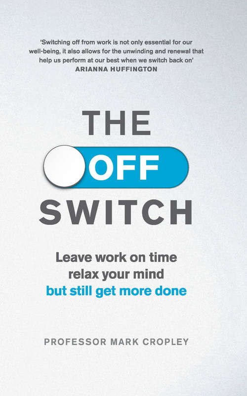 Book cover of The Off Switch: Leave on time, relax your mind but still get more done
