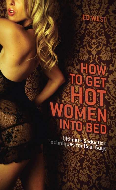 Book cover of How to Get Hot Women into Bed