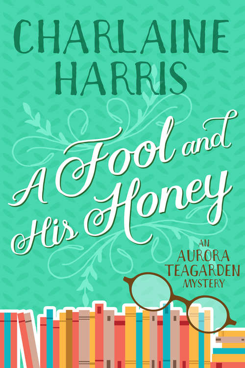Book cover of A Fool and His Honey: An Aurora Teagarden Novel (Aurora Teagarden #6)