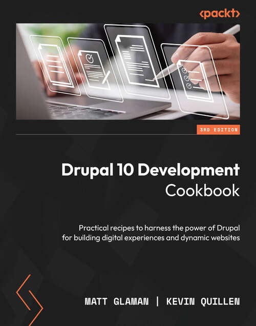 Book cover of Drupal 10 Development Cookbook: Practical recipes to harness the power of Drupal for building digital experiences and dynamic websites, 3rd Edition