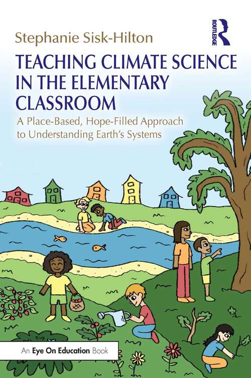 Book cover of Teaching Climate Science in the Elementary Classroom: A Place-Based, Hope-Filled Approach to Understanding Earth’s Systems