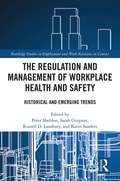 The Regulation and Management of Workplace Health and Safety: Historical and Emerging Trends (Routledge Studies in Employment and Work Relations in Context)